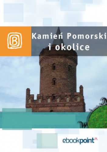 Kamień Pomorski i okolice. Miniprzewodnik - praca zbiorowa