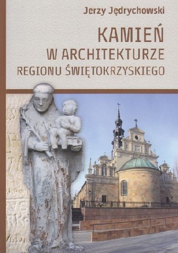 Kamień w architekturze Regionu Świętokrzyskiego - Jerzy Jędrychowski