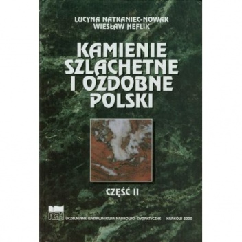 Kamienie szlachetne i ozdobne Polski. Część II - Wiesław Heflik, Lucyna Natkaniec-Nowak