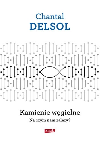 Kamienie węgielne. Na czym nam zależy? - Chantal Delsol