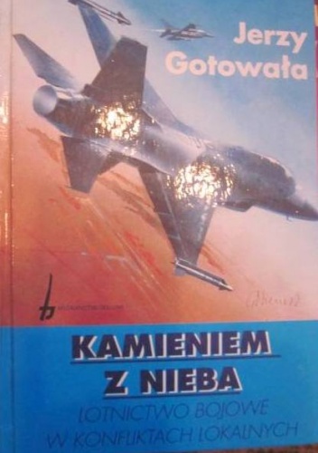 Kamieniem z nieba. Lotnictwo bojowe w konfliktach lokalnych. - Jerzy Gotowała