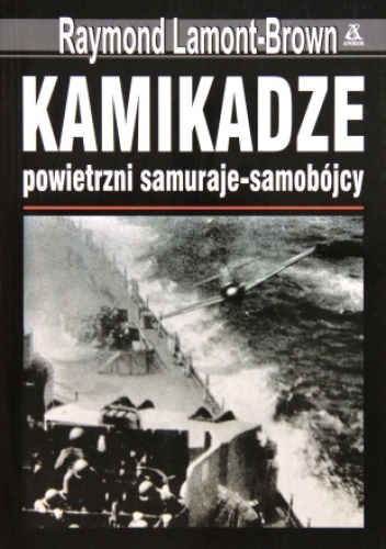 Kamikadze: powietrzni samuraje - samobójcy - Raymond Lamont-Brown