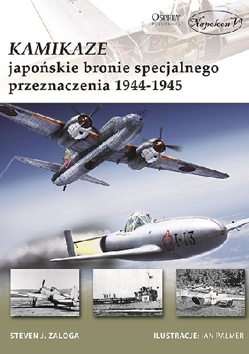 Kamikaze – japońskie bronie specjalnego przeznaczenia 1944-1945 - Steven J. Zaloga