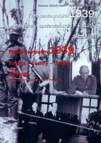 Kampania polska 1939. Polityka - społeczeństwo - kultura. Tom 1. Strategia - Tymoteusz Pawłowski, Marek Piotr Deszczyński