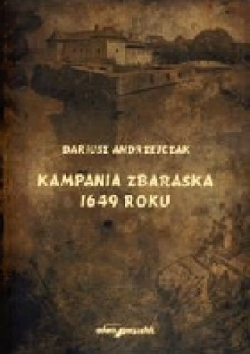 Kampania Zbaraska 1649 roku - Dariusz Andrzejczak