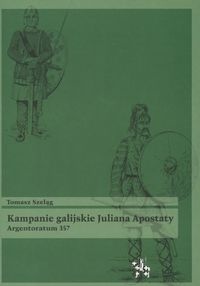Kampanie galijskie Juliana Apostaty. Argentoratum 357 - Tomasz Szeląg