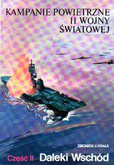 Kampanie powietrzne II wojny światowej Tom 2 Daleki Wschód - Zbigniew Jan Krala