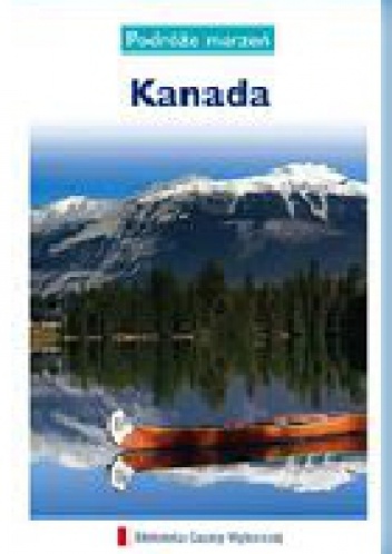 Kanada. Podróże marzeń - praca zbiorowa