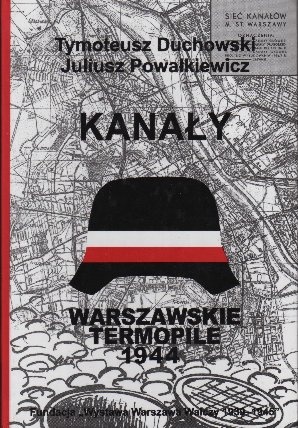 Kanały. Trasy łączności specjalnej (kanałowej) Powstania Warszawskiego - Tymoteusz Duchowski, Julisz Powałkiewicz