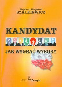Kandydat. Jak wygrać wybory - Wojciech K. Szalkiewicz