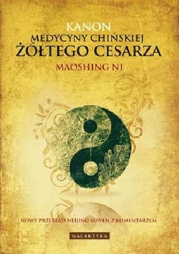 Kanon medycyny chińskiej Żółtego Cesarza - Maoshing Ni