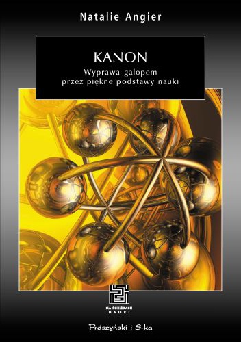 Kanon. Wyprawa galopem przez piękne podstawy nauki - Natalie Angier