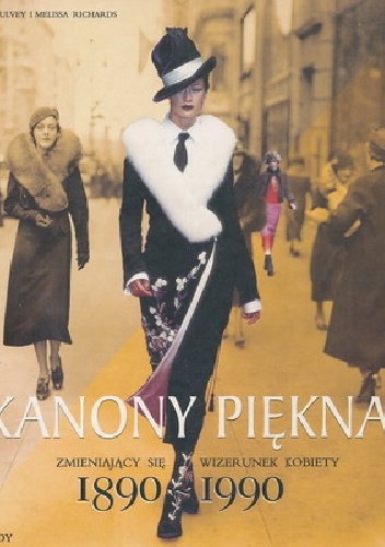 Kanony piękna. Zmieniający się wizerunek kobiety 1890-1990 - Kate Mulvey