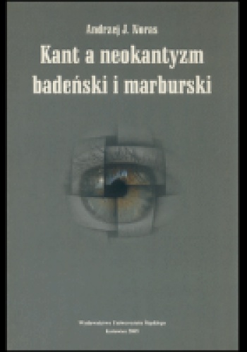 Kant a neokantyzm badeński i marburski. - Andrzej Jan Noras