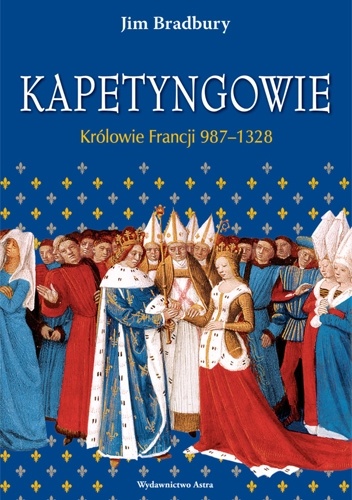 Kapetyngowie. Królowie Francji, 987–1328 - Jim Bradbury