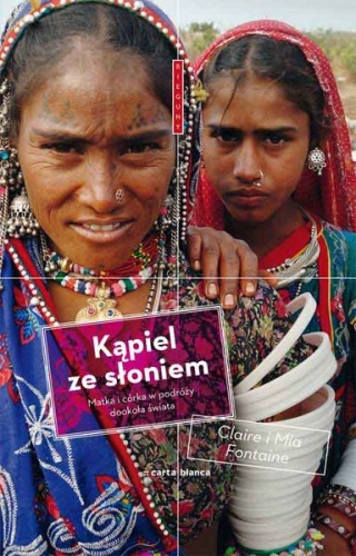 Kąpiel ze słoniem. Matka i córka w podróży dookoła świata - Claire Fontaine