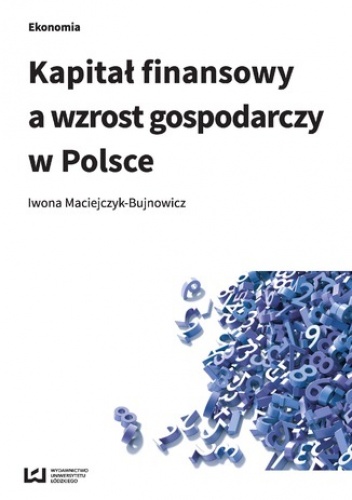 Kapitał finansowy a wzrost gospodarczy w Polsce - Maciejczyk-Bujnowicz Iwona