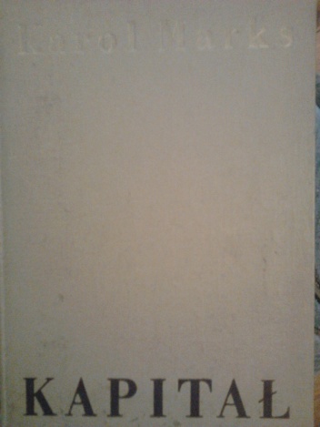 Kapitał: Krytyka ekonomii politycznej. Księga I: Proces wytwarzania kapitału - Karol Marks