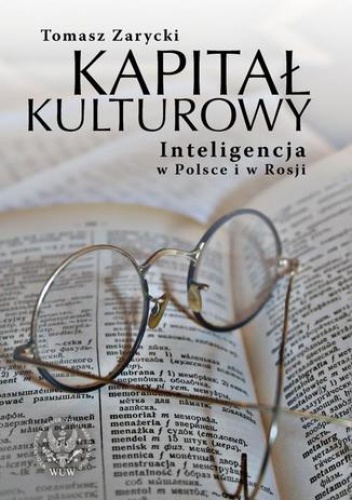Kapitał kulturowy. Inteligencja w Polsce i w Rosji - Tomasz Zarycki