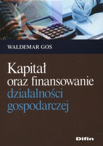 Kapitał oraz finansowanie działalności gospodarczej - Waldemar Gos