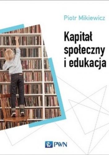 Kapitał społeczny i edukacja - Piotr Milkiewicz