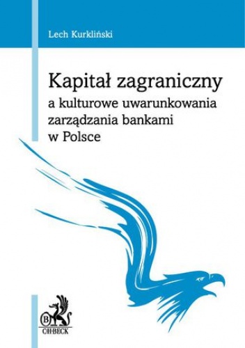 Kapitał zagraniczny a kulturowe uwarunkowania zarządzania bankami w Polsce - Kurkliński Lech