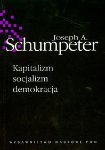 Kapitalizm, socjalizm, demokracja - Joseph A. Schumpeter