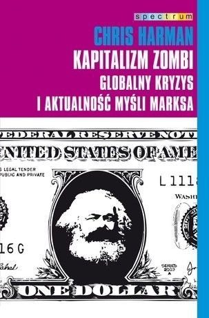 Kapitalizm Zombi. Globalny kryzys i aktualność myśli Marksa - Chris Harman
