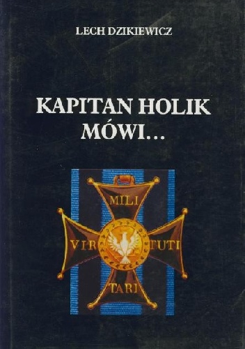 Kapitan Holik mówi.... - Lech Dzikiewicz