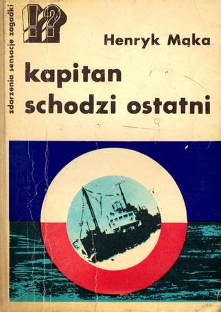 Kapitan schodzi ostatni - Henryk Mąka