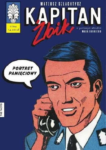 Kapitan Żbik. Portret pamięciowy - Max Suski, Mateusz Szlachtycz