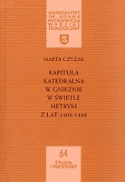 Kapituła katedralna w Gnieźnie w świetle metryki z lat 1408-1448 - Marta Czyżak