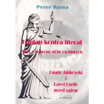 Kapłan kontra literat. Spór o ochronę dóbr osobistych. Ksiądz Jankowski i Paweł Huelle przed sądem - Peter Raina