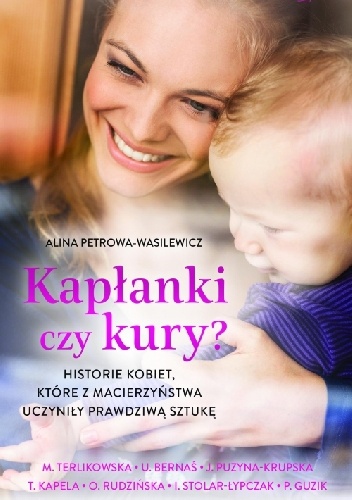 Kapłanki czy kury? Historie kobiet, które z macierzyństwa uczyniły prawdziwą sztukę - Alina Petrowa-Wasilewicz