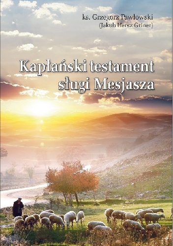 Kapłański Testament Sługi Mesjasza - ks. Grzegorz Pawłowski
