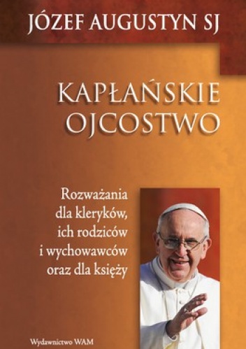 Kapłańskie ojcostwo - Józef Augustyn