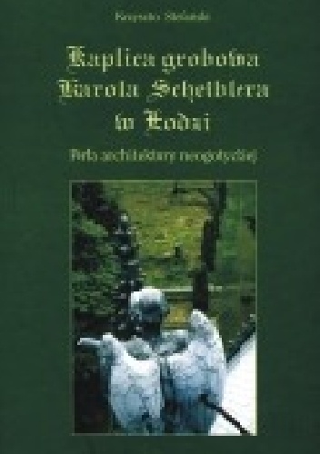 Kaplica grobowa Karola Scheiblera w Łodzi - Krzysztof Stefański