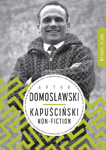 Kapuściński non-fiction - Artur Domosławski