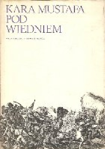 Kara Mustafa pod Wiedniem : źródła muzułmańskie do dziejów wyprawy wiedeńskiej 1683 roku - Źródła muzułmańskie
