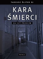 Kara śmierci. Za czy przeciw - Tadeusz Ślipko SJ