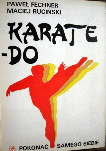 Karate - Do. Pokonać samego siebie - Paweł Fechner, Maciej Ruciński