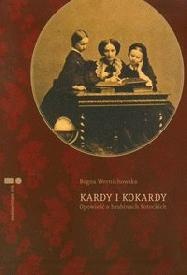 Kardy i kokardy. Opowieść o hrabinach Potockich - Bogna Wernichowska