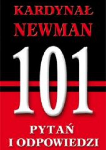 Kardynał Newman. 101 pytań i odpowiedzi - praca zbiorowa