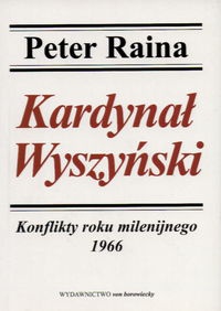 Kardynał Wyszyński. Tom . Konflikty roku milenijnego - Peter Raina