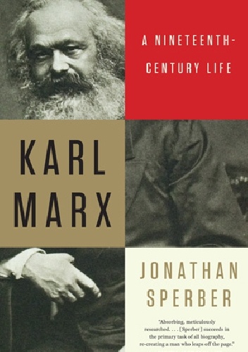 Karl Marx: A Nineteenth-Century Life - Jonathan Sperber