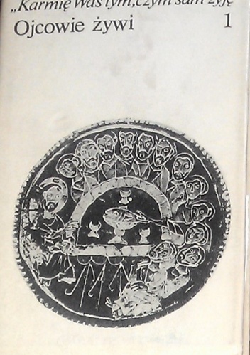"Karmię was tym, czym sam żyję". [1], Ojcowie Kościoła komentują ewangelie niedzielne roku A - praca zbiorowa