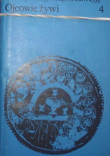 "Karmię Was tym, czym sam żyję". [4], Ojcowie Kościoła prowadzą przez święta roku kościelnego - praca zbiorowa