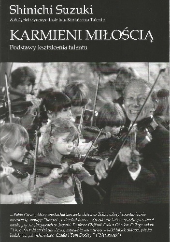 Karmieni miłością. Podstawy kształcenia  talentu - Shinichi Suzuki