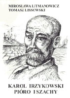 Karol Irzykowski. Pióro i szachy - Mirosława Litmanowicz, Tomasz Lissowski