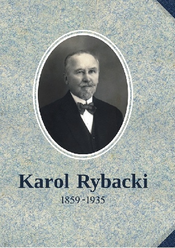 Karol Rybacki 1859 – 1935 - Zdzisław Kryściak